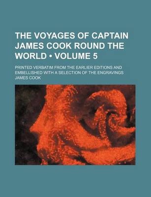 Book cover for The Voyages of Captain James Cook Round the World (Volume 5); Printed Verbatim from the Earlier Editions and Embellished with a Selection of the Engravings