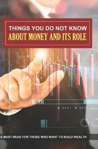 Cover of Things You Do Not Know About Money And Its Role