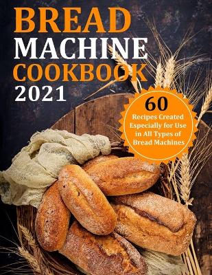 Book cover for Bread Machine Cookbook 2021