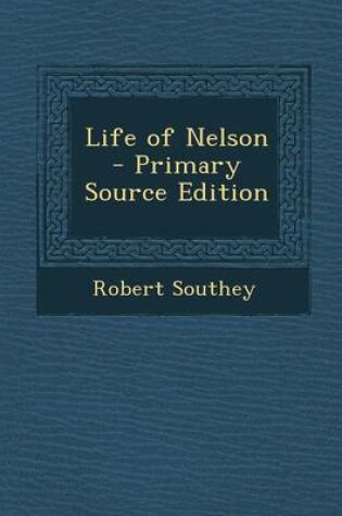 Cover of Life of Nelson - Primary Source Edition