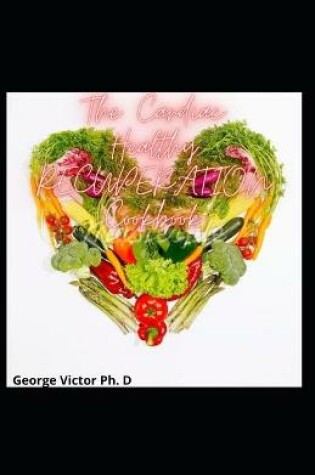 Cover of The Cardiac Healthy RECUPERATION Cookbook