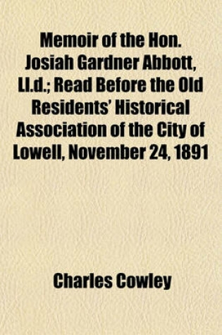 Cover of Memoir of the Hon. Josiah Gardner Abbott, LL.D.; Read Before the Old Residents' Historical Association of the City of Lowell, November 24, 1891