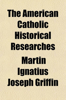 Book cover for The American Catholic Historical Researches (Volume 16-17)