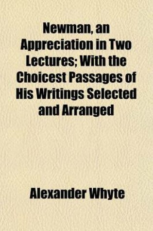 Cover of Newman, an Appreciation in Two Lectures; With the Choicest Passages of His Writings Selected and Arranged