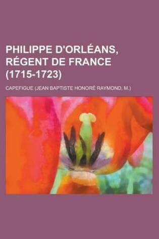 Cover of Philippe D'Orleans, Regent de France (1715-1723)