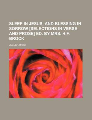Book cover for Sleep in Jesus, and Blessing in Sorrow [Selections in Verse and Prose] Ed. by Mrs. H.F. Brock