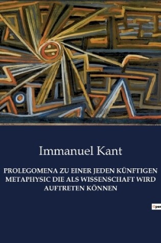 Cover of Prolegomena Zu Einer Jeden Künftigen Metaphysic Die ALS Wissenschaft Wird Auftreten Können