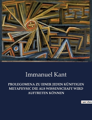 Book cover for Prolegomena Zu Einer Jeden Künftigen Metaphysic Die ALS Wissenschaft Wird Auftreten Können