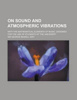 Book cover for On Sound and Atmospheric Vibrations; With the Mathematical Elements of Music. Designed for the Use of Students of the University