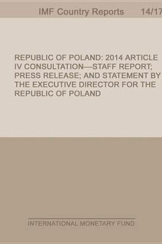 Cover of Republic of Poland: 2014 Article IV Consultation: Staff Report; Press Release; And Statement by the Executive Director for the Republic of Poland