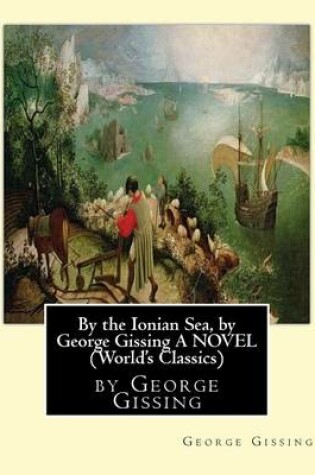 Cover of By the Ionian Sea, by George Gissing A NOVEL (World's Classics)