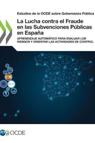 Cover of Estudios de la Ocde Sobre Gobernanza Publica La Lucha Contra El Fraude En Las Subvenciones Publicas En Espana Aprendizaje Automatico Para Evaluar Los Riesgos Y Orientar Las Actividades de Control