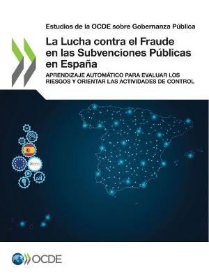 Book cover for Estudios de la Ocde Sobre Gobernanza Publica La Lucha Contra El Fraude En Las Subvenciones Publicas En Espana Aprendizaje Automatico Para Evaluar Los Riesgos Y Orientar Las Actividades de Control