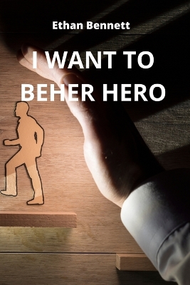 Book cover for I Want to Beher Hero