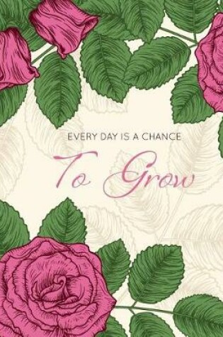 Cover of Every day Is A Chance To Grow
