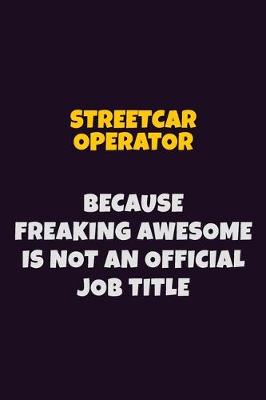 Book cover for Streetcar Operator, Because Freaking Awesome Is Not An Official Job Title