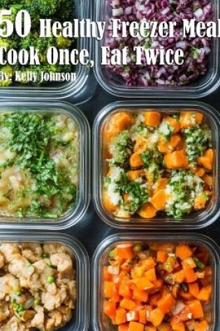 Cover of 50 Healthy Freezer Meals