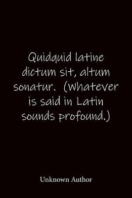 Book cover for Quidquid latine dictum sit, altum sonatur. (Whatever is said in Latin sounds profound.) Unknown Author