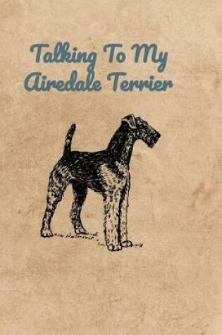 Cover of Talking To My Airedale Terrier
