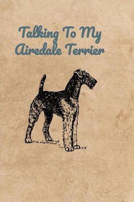 Book cover for Talking To My Airedale Terrier