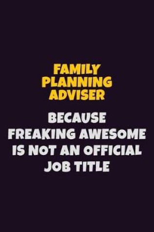 Cover of Family Planning Adviser, Because Freaking Awesome Is Not An Official Job Title