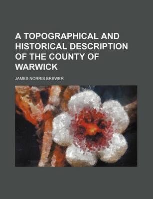 Book cover for A Topographical and Historical Description of the County of Warwick