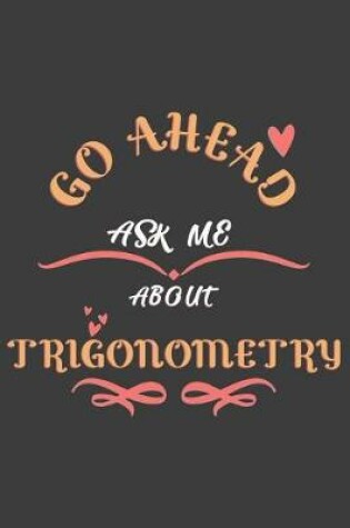 Cover of Go Ahead Ask Me About Trigonometry
