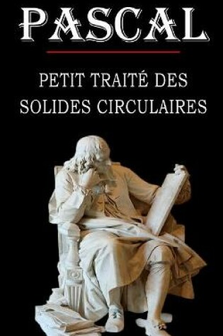 Cover of Petit traite des solides circulaires (Pascal)