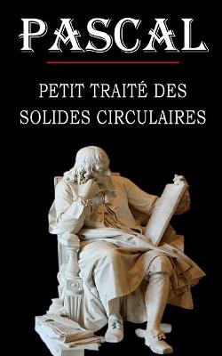 Book cover for Petit traite des solides circulaires (Pascal)