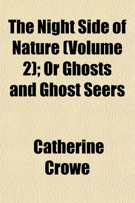 Book cover for The Night Side of Nature; Or Ghosts and Ghost Seers Volume 2