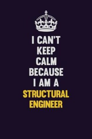 Cover of I Can't Keep Calm Because I Am A Structural Engineer