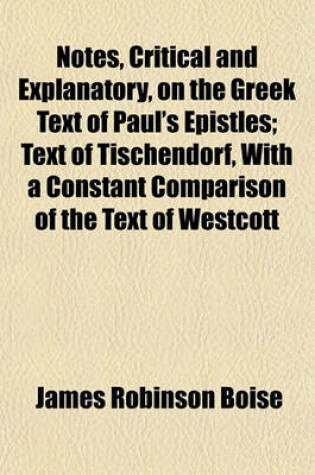 Cover of Notes, Critical and Explanatory, on the Greek Text of Paul's Epistles; Text of Tischendorf, with a Constant Comparison of the Text of Westcott