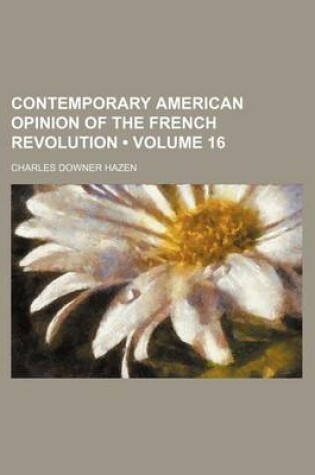 Cover of Contemporary American Opinion of the French Revolution (Volume 16)