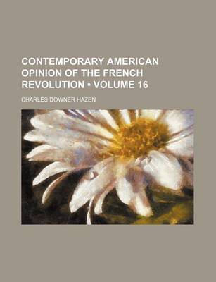 Book cover for Contemporary American Opinion of the French Revolution (Volume 16)