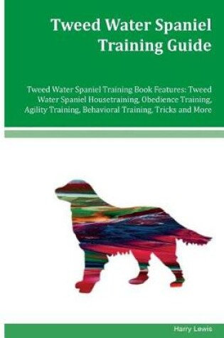 Cover of Tweed Water Spaniel Training Guide Tweed Water Spaniel Training Book Features