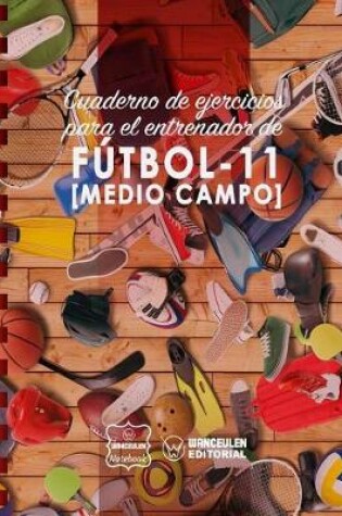 Cover of Cuaderno de Ejercicios para el Entrenador de Futbol-11 (Medio campo)
