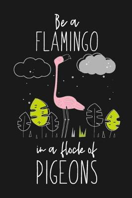 Book cover for Be a Flamingo In a Flock of Pigeons