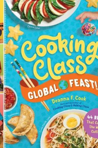 Cover of Cooking Class Global Feast!: 44 Recipes That Celebrate the World's Cultures