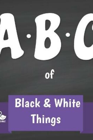 Cover of ABC of Black and White Things