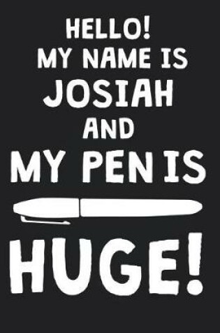 Cover of Hello! My Name Is JOSIAH And My Pen Is Huge!