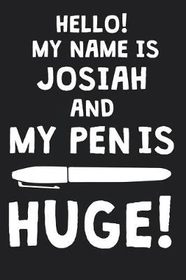 Book cover for Hello! My Name Is JOSIAH And My Pen Is Huge!