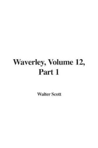 Cover of Waverley, Volume 12, Part 1