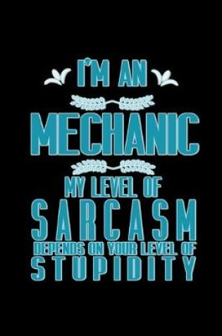 Cover of I'm a mechanic. My level of sarcasm depends on your level of stupidity