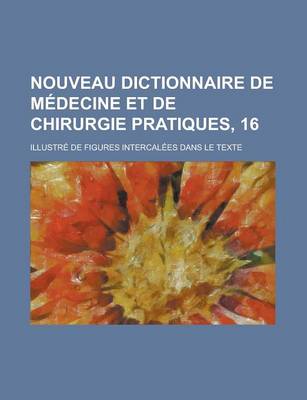 Book cover for Nouveau Dictionnaire de Medecine Et de Chirurgie Pratiques, 16; Illustre de Figures Intercalees Dans Le Texte