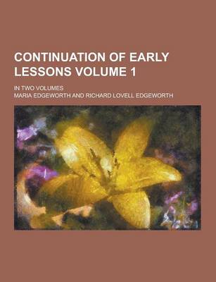 Book cover for Continuation of Early Lessons; In Two Volumes Volume 1