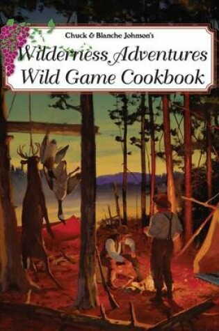 Cover of Wilderness Adventures Wild Game Cookbook