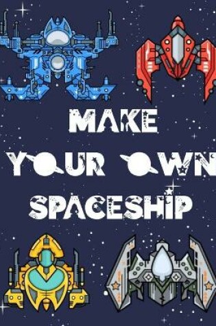 Cover of Make your Own Spaceship