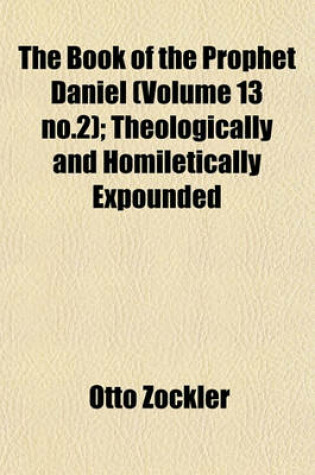 Cover of The Book of the Prophet Daniel (Volume 13 No.2); Theologically and Homiletically Expounded