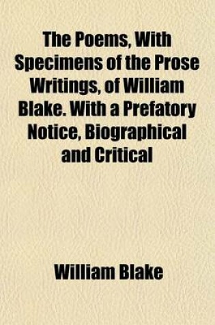 Cover of The Poems, with Specimens of the Prose Writings, of William Blake. with a Prefatory Notice, Biographical and Critical