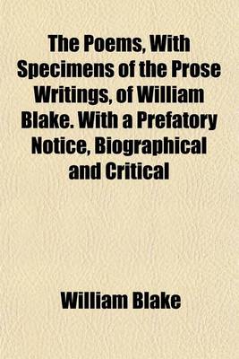 Book cover for The Poems, with Specimens of the Prose Writings, of William Blake. with a Prefatory Notice, Biographical and Critical